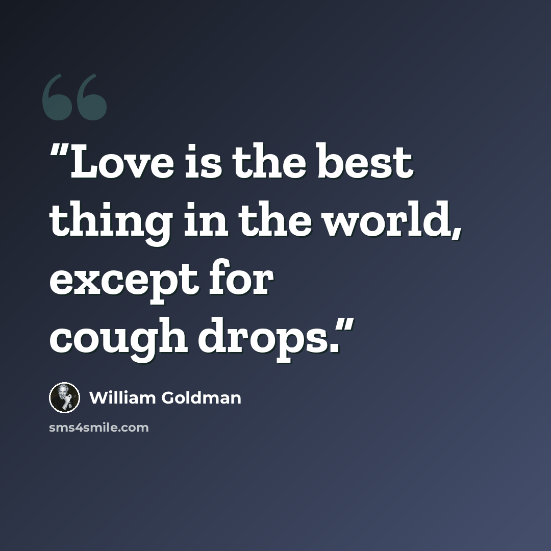 “Love is the best thing in the world, except for cough drops.” quote by William Goldman