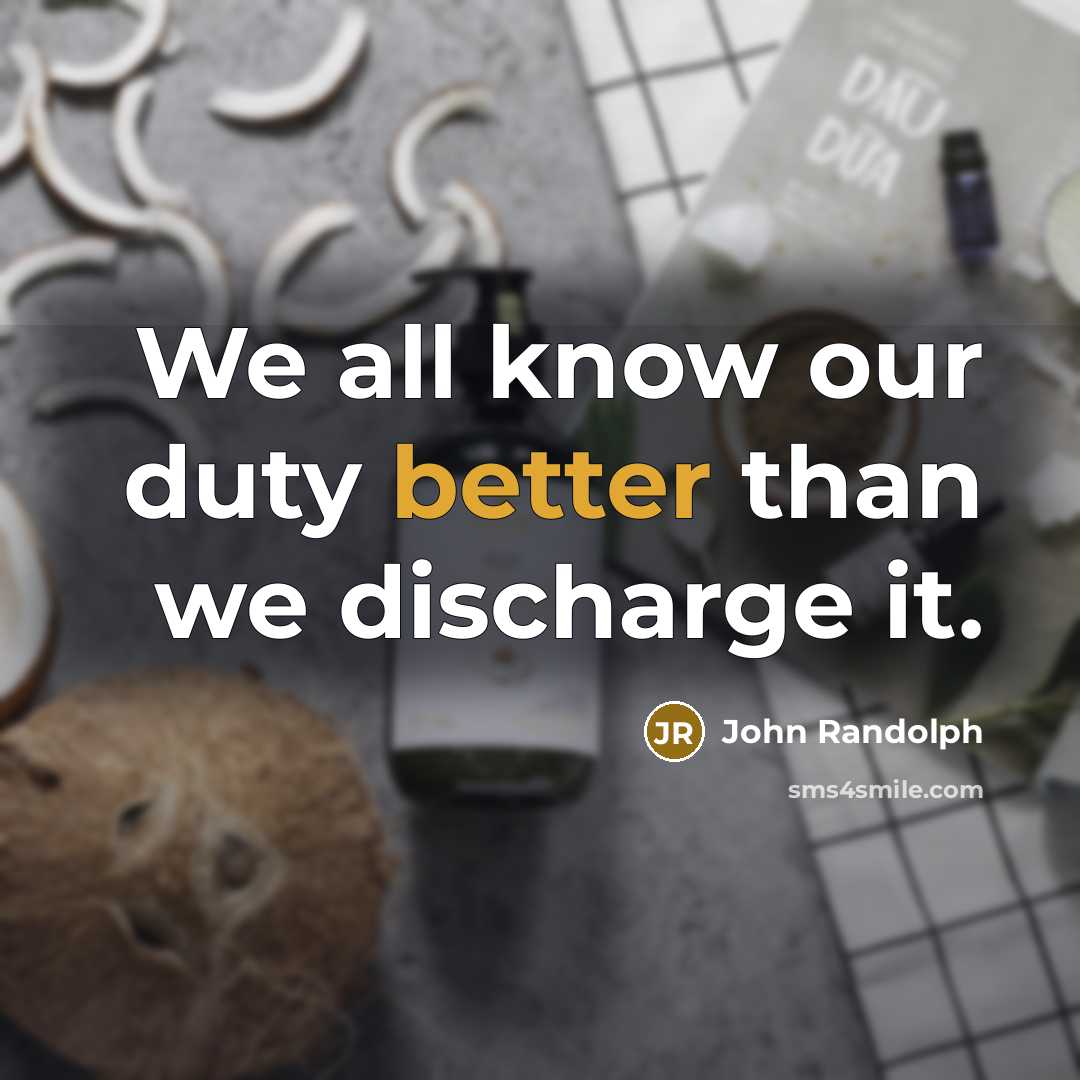 “We all know our duty better than we discharge it.” quote by John Randolph