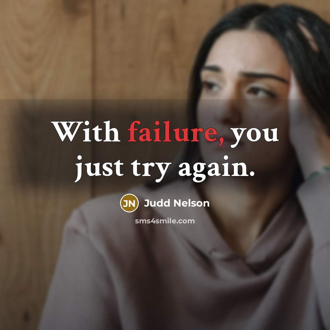 “With failure, you just try again.” quote by Judd Nelson