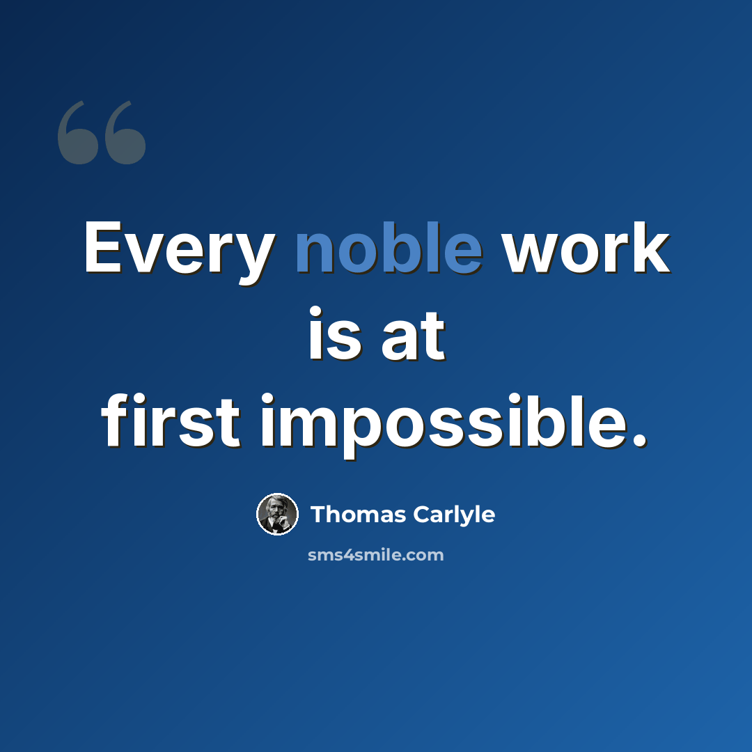 “Every noble work is at first impossible.” quote by Thomas Carlyle