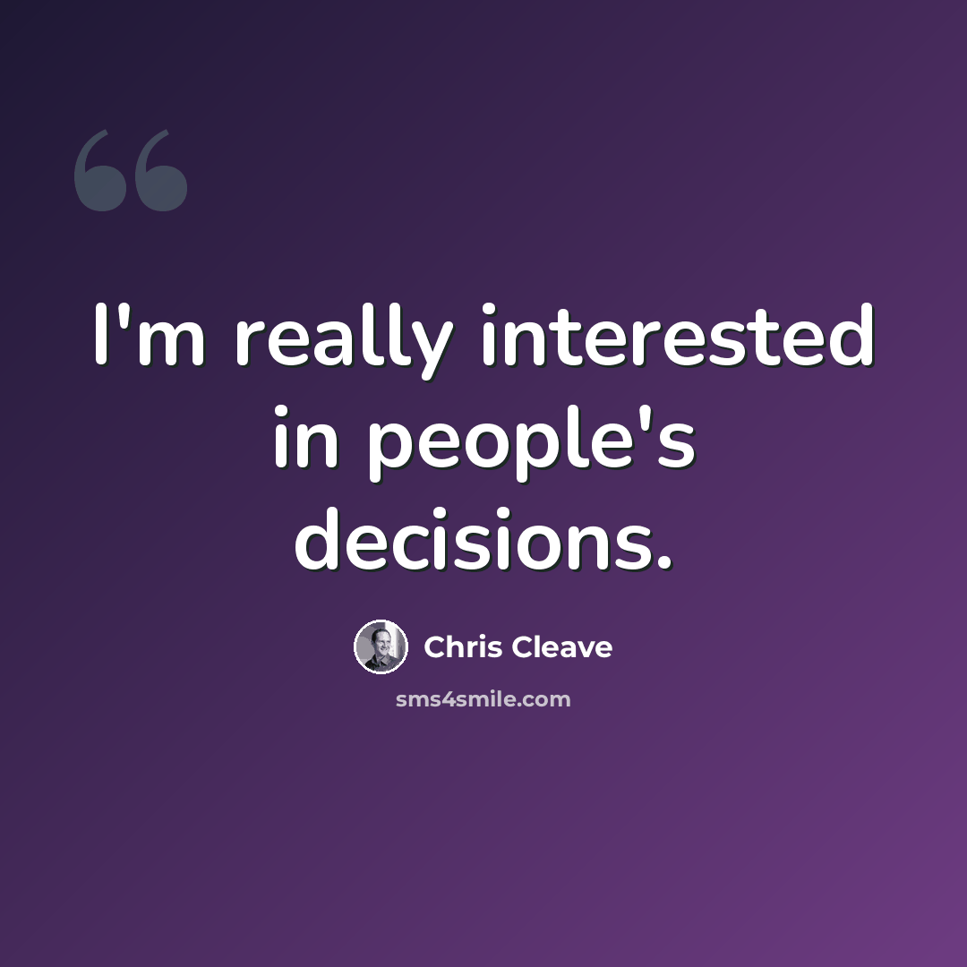 “I'm really interested in people's decisions.” quote by Chris Cleave