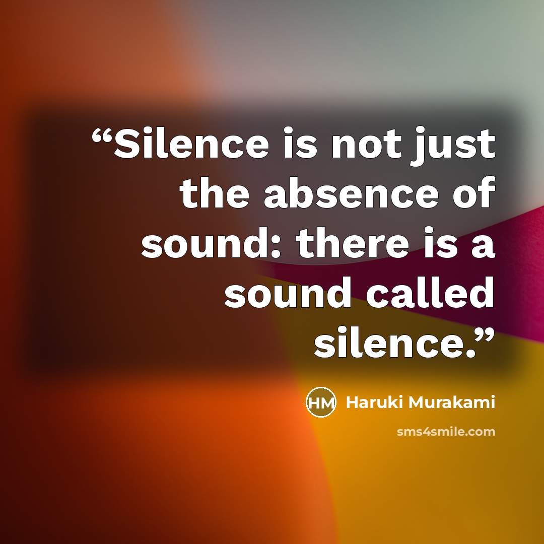 “Silence is not just the absence of sound: there is a sound called silence.” quote by Haruki Murakami