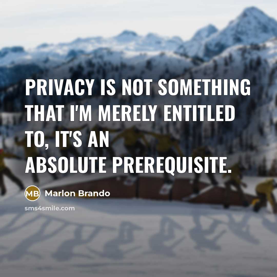 “Privacy is not something that I'm merely entitled to, it's an absolute prerequisite.” quote by Marlon Brando