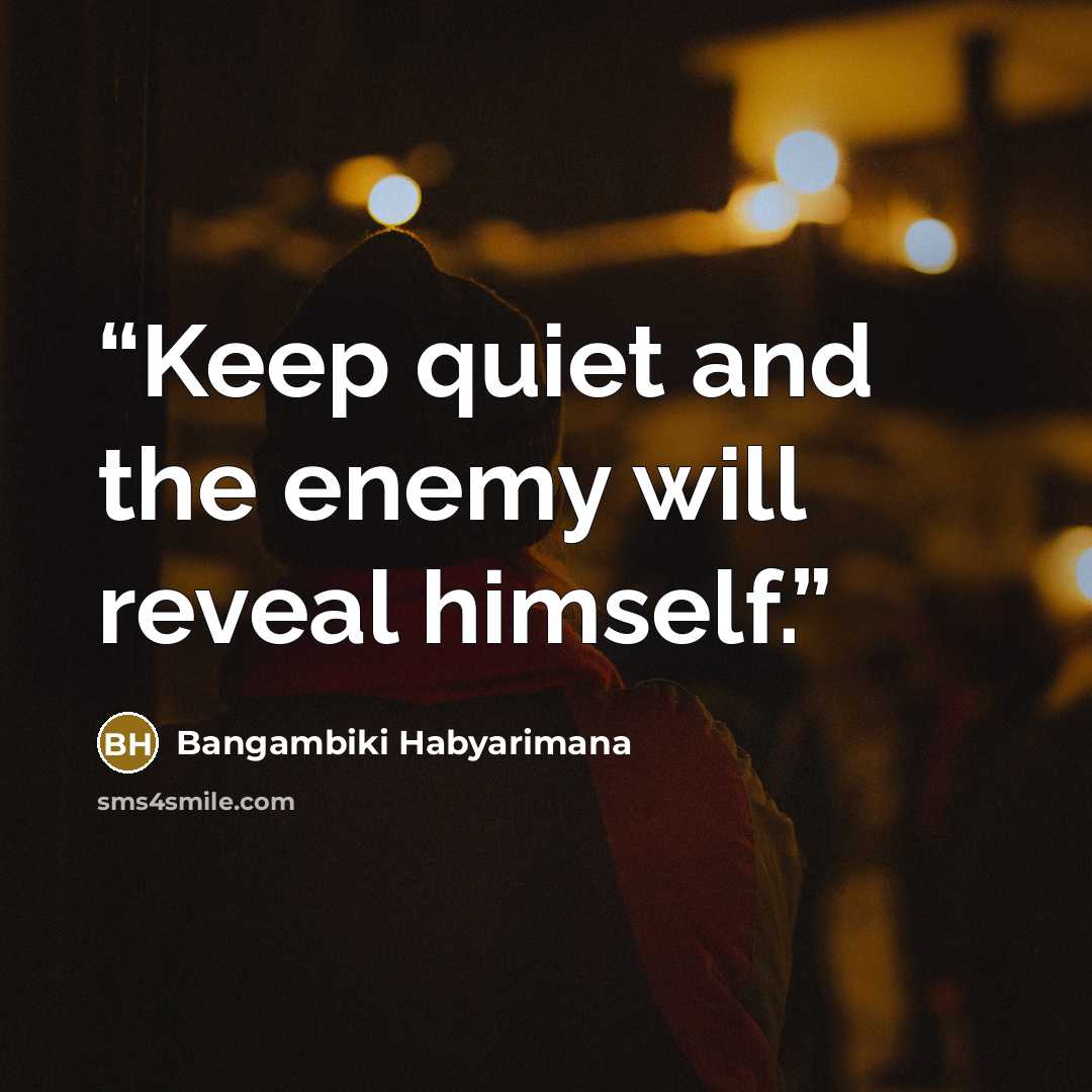 “Keep quiet and the enemy will reveal himself.” quote by Bangambiki Habyarimana