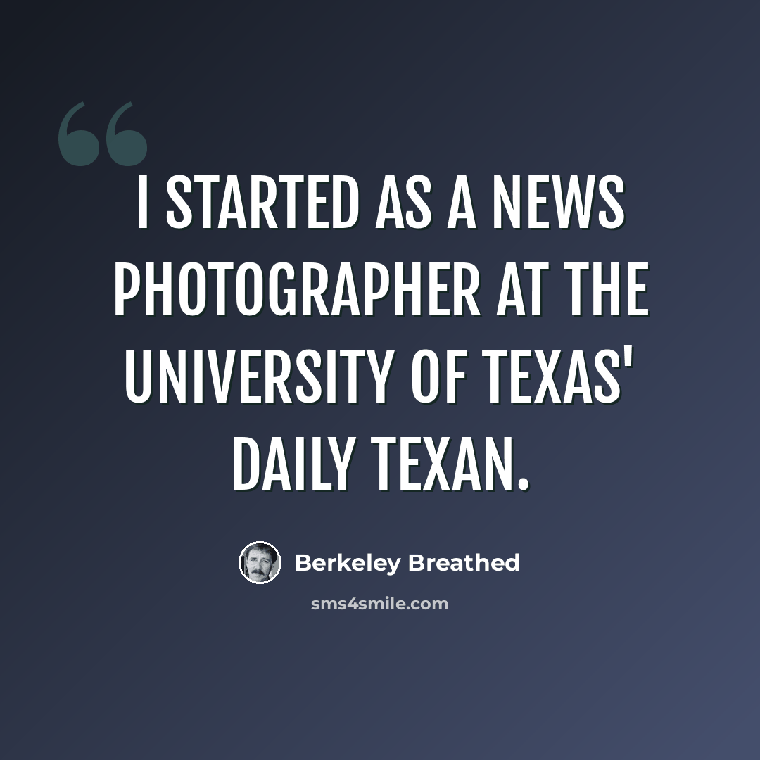 “I started as a news photographer at the University Of Texas' Daily Texan.” quote by Berkeley Breathed