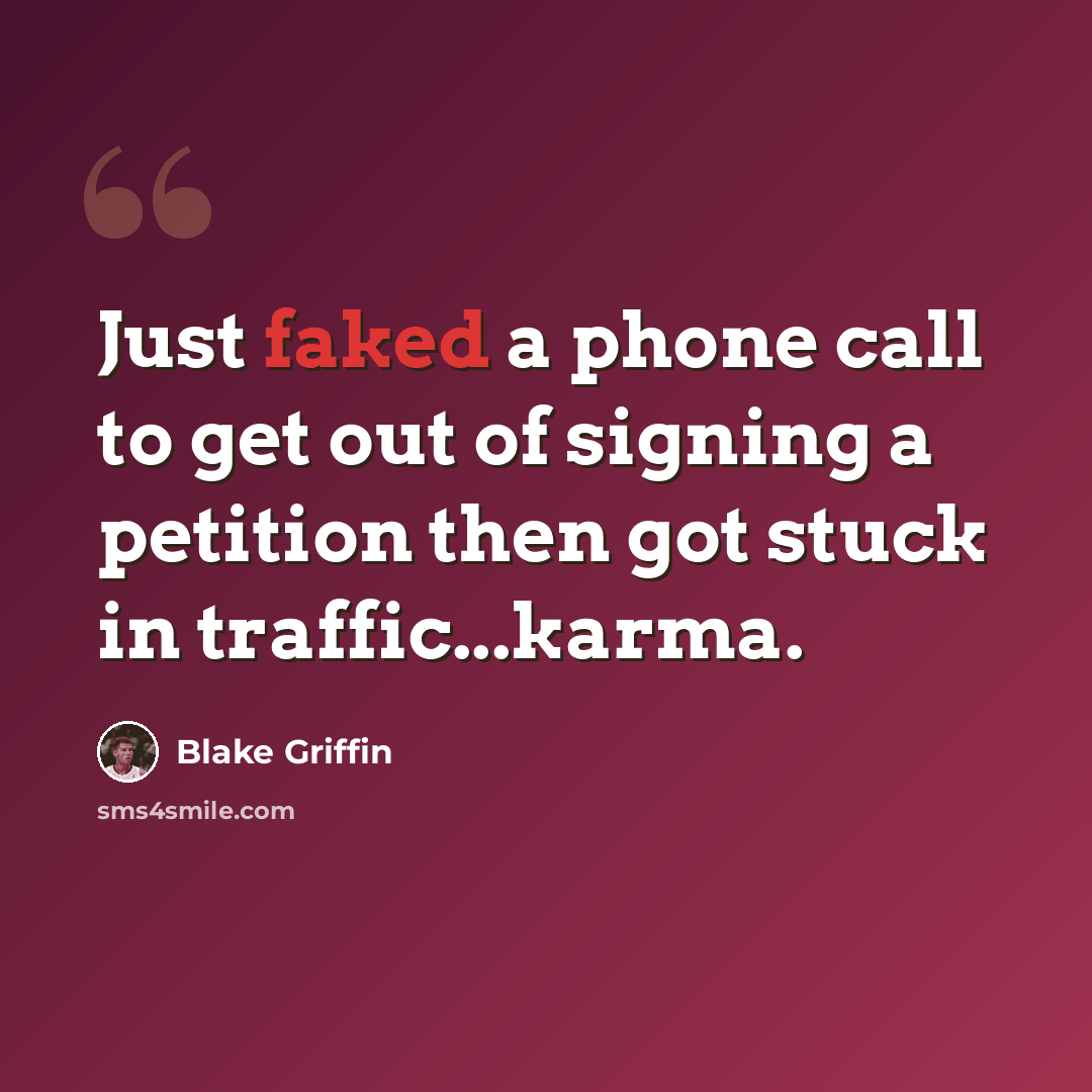 “Just faked a phone call to get out of signing a petition then got stuck in traffic...karma.” quote by Blake Griffin