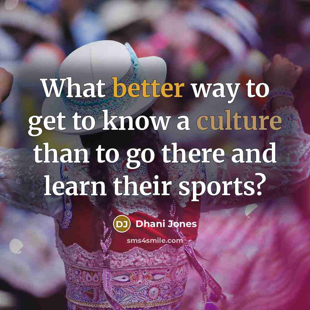 “What better way to get to know a culture than to go there and learn their sports?” quote by Dhani Jones