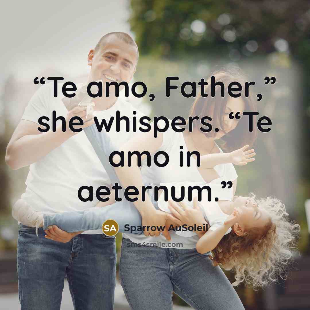 “Te amo, Father,” she whispers. “Te amo in aeternum.” quote by Sparrow AuSoleil