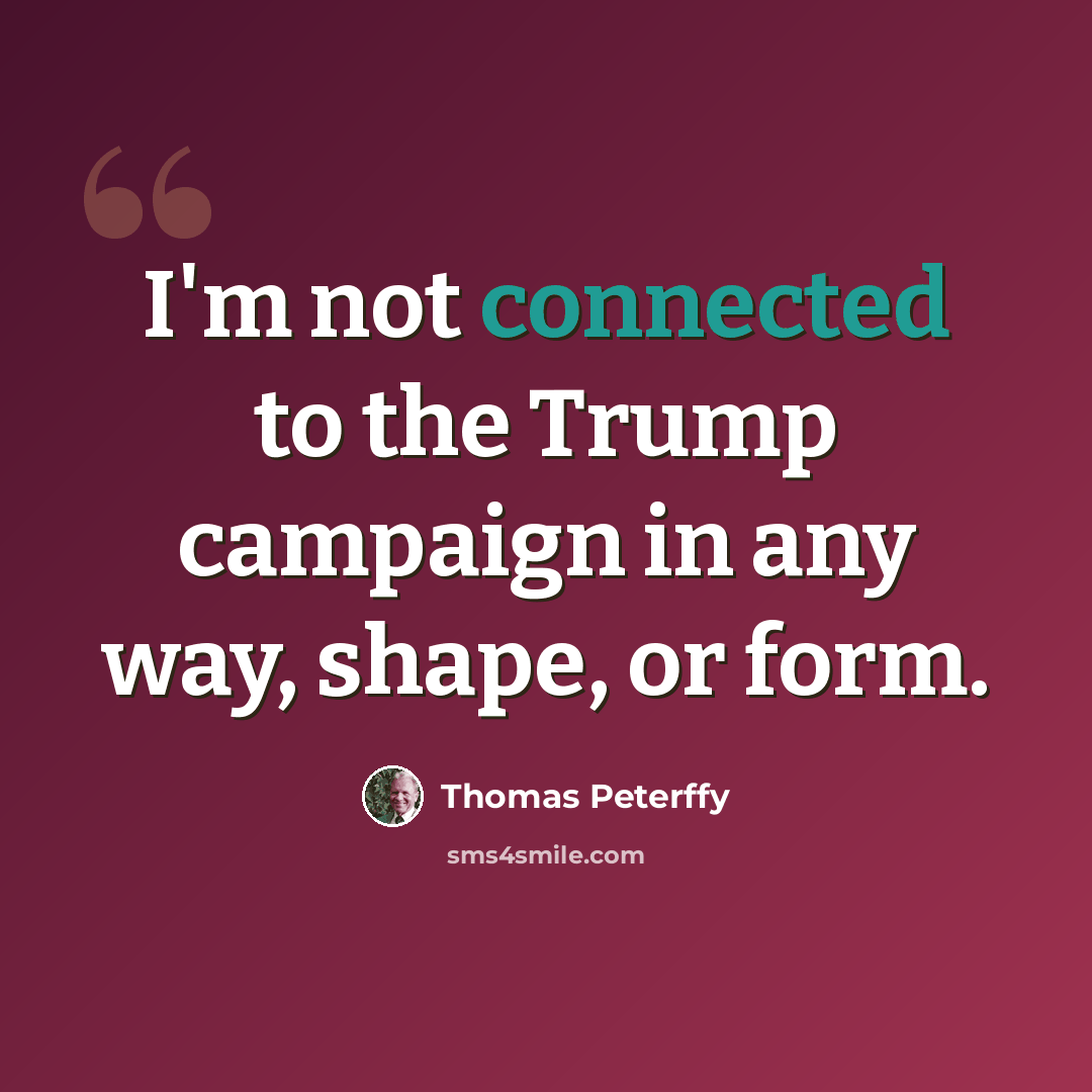 “I'm not connected to the Trump campaign in any way, shape, or form.” quote by Thomas Peterffy