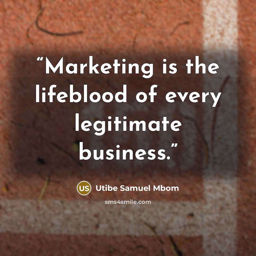 “Marketing is the lifeblood of every legitimate business.” quote by Utibe Samuel Mbom