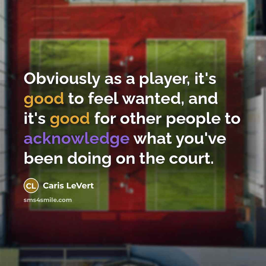 “Obviously as a player, it's good to feel wanted, and it's good for other people to acknowledge what you've been doing on the court.” quote by Caris LeVert