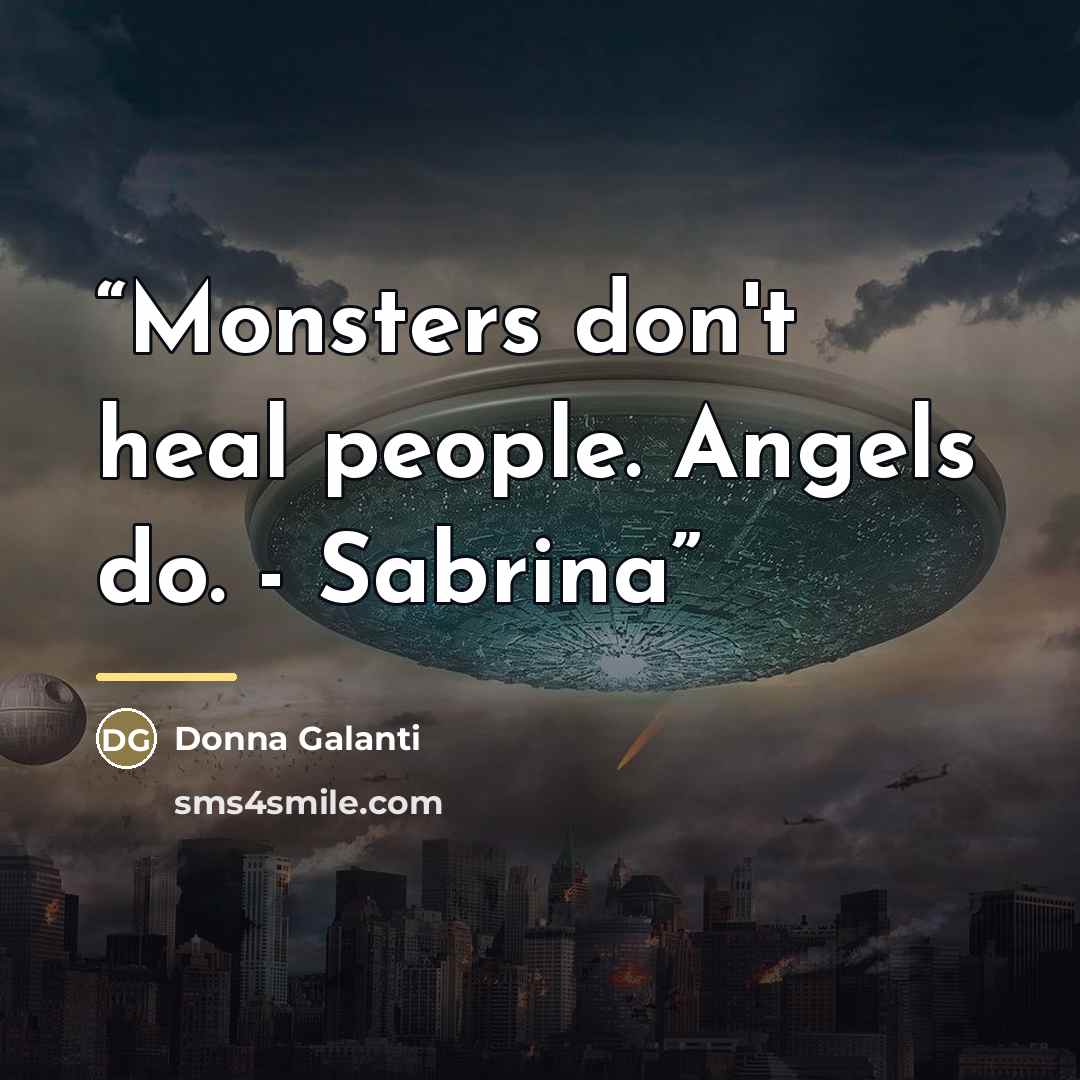 “Monsters don't heal people. Angels do. - Sabrina” quote by Donna Galanti