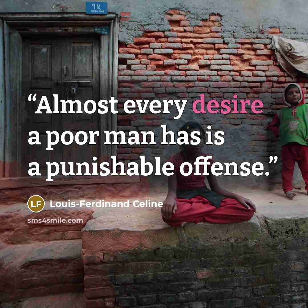“Almost every desire a poor man has is a punishable offense.” quote by Louis-Ferdinand Céline