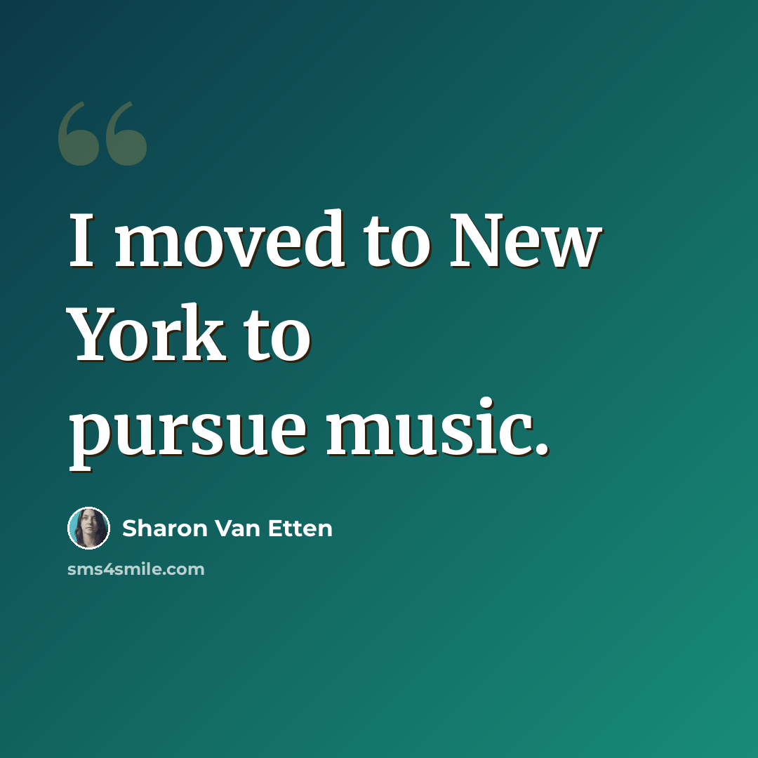 “I moved to New York to pursue music.” quote by Sharon Van Etten