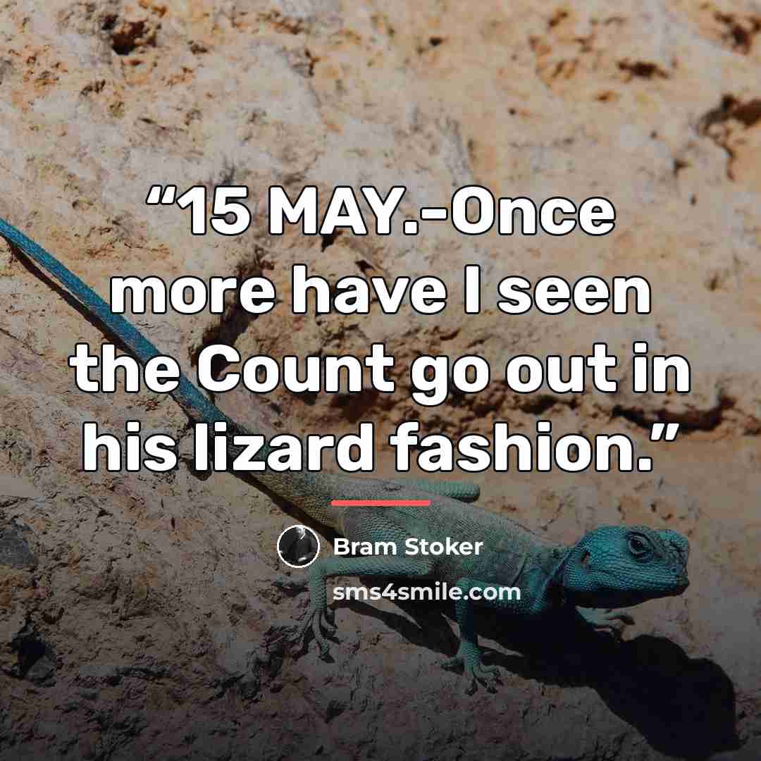 “15 MAY.-Once more have I seen the Count go out in his lizard fashion.” quote by Bram Stoker