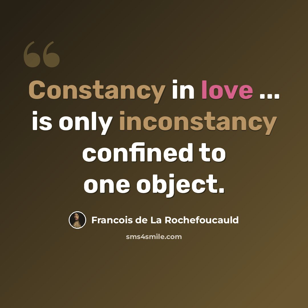 “Constancy in love ... is only inconstancy confined to one object.” quote by Francois de La Rochefoucauld