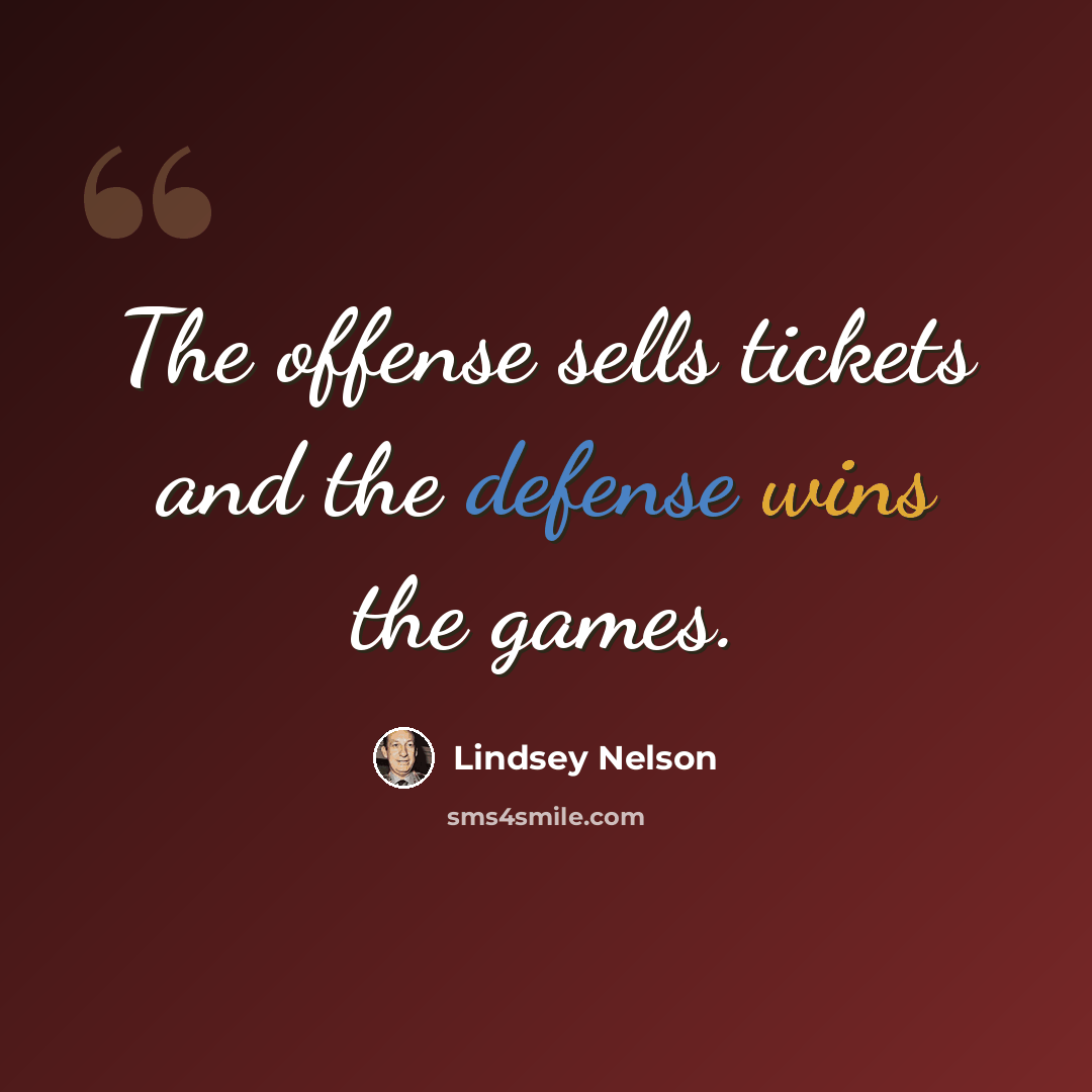“The offense sells tickets and the defense wins the games.” quote by Lindsey Nelson