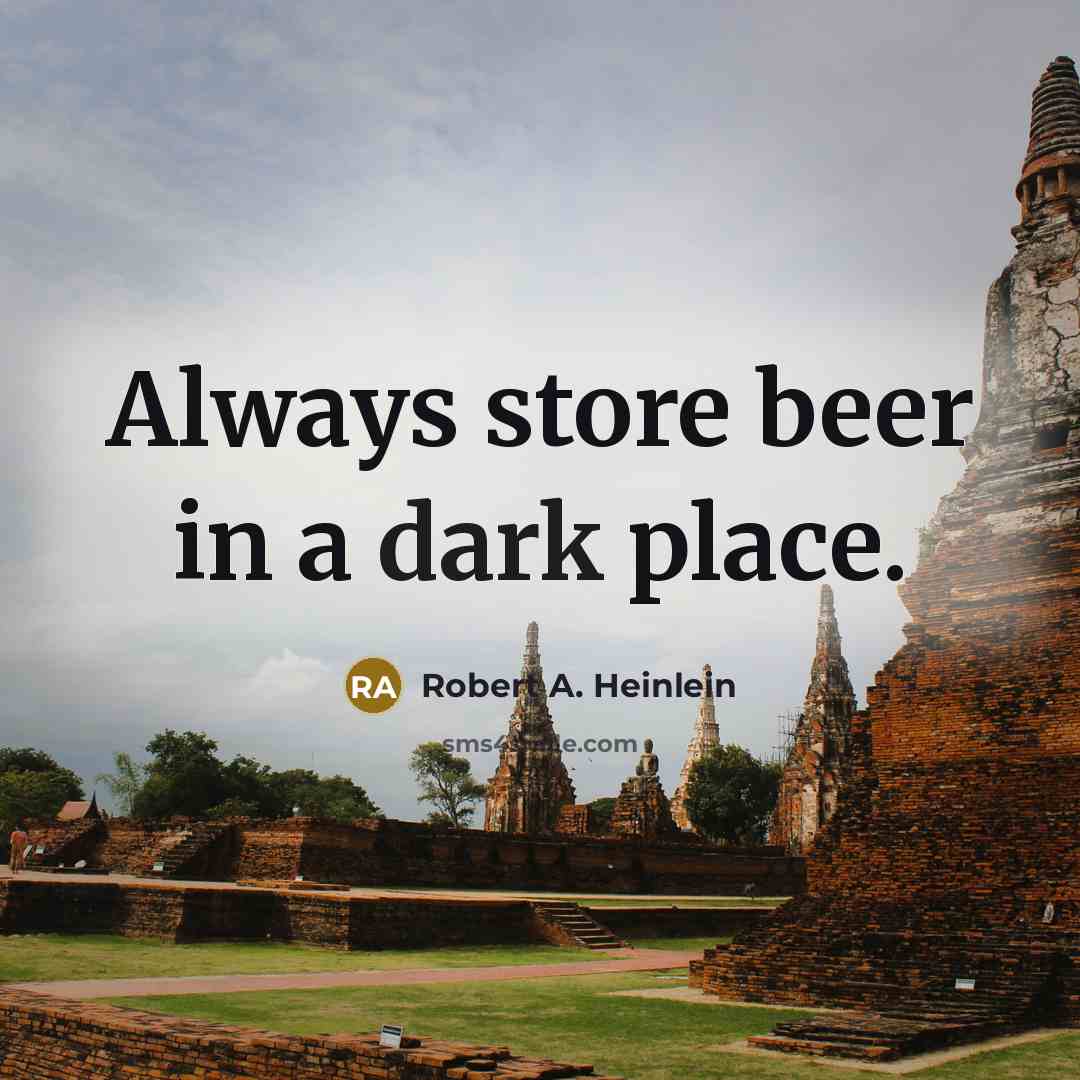 “Always store beer in a dark place.” quote by Robert A. Heinlein