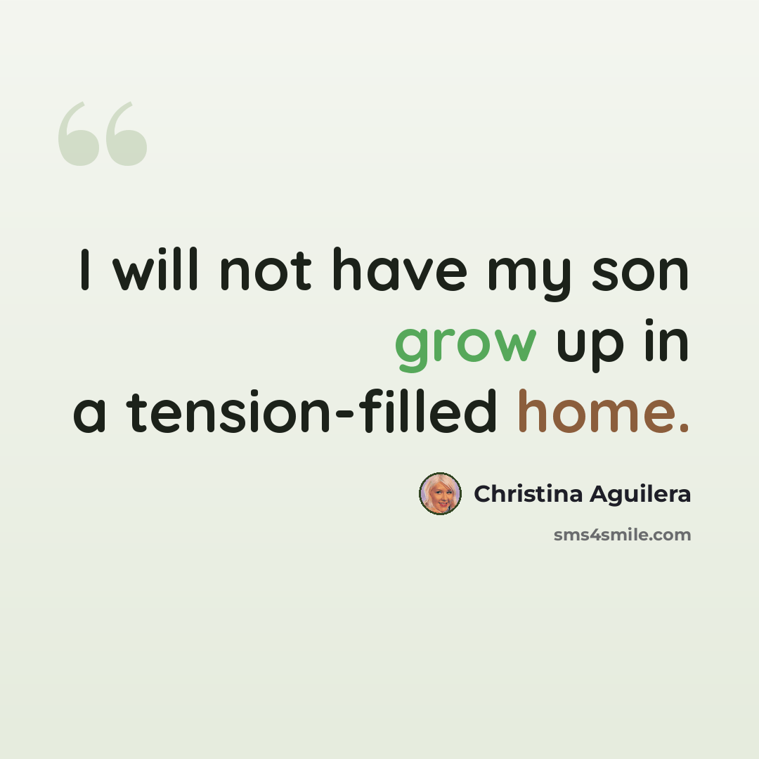 “I will not have my son grow up in a tension-filled home.” quote by Christina Aguilera