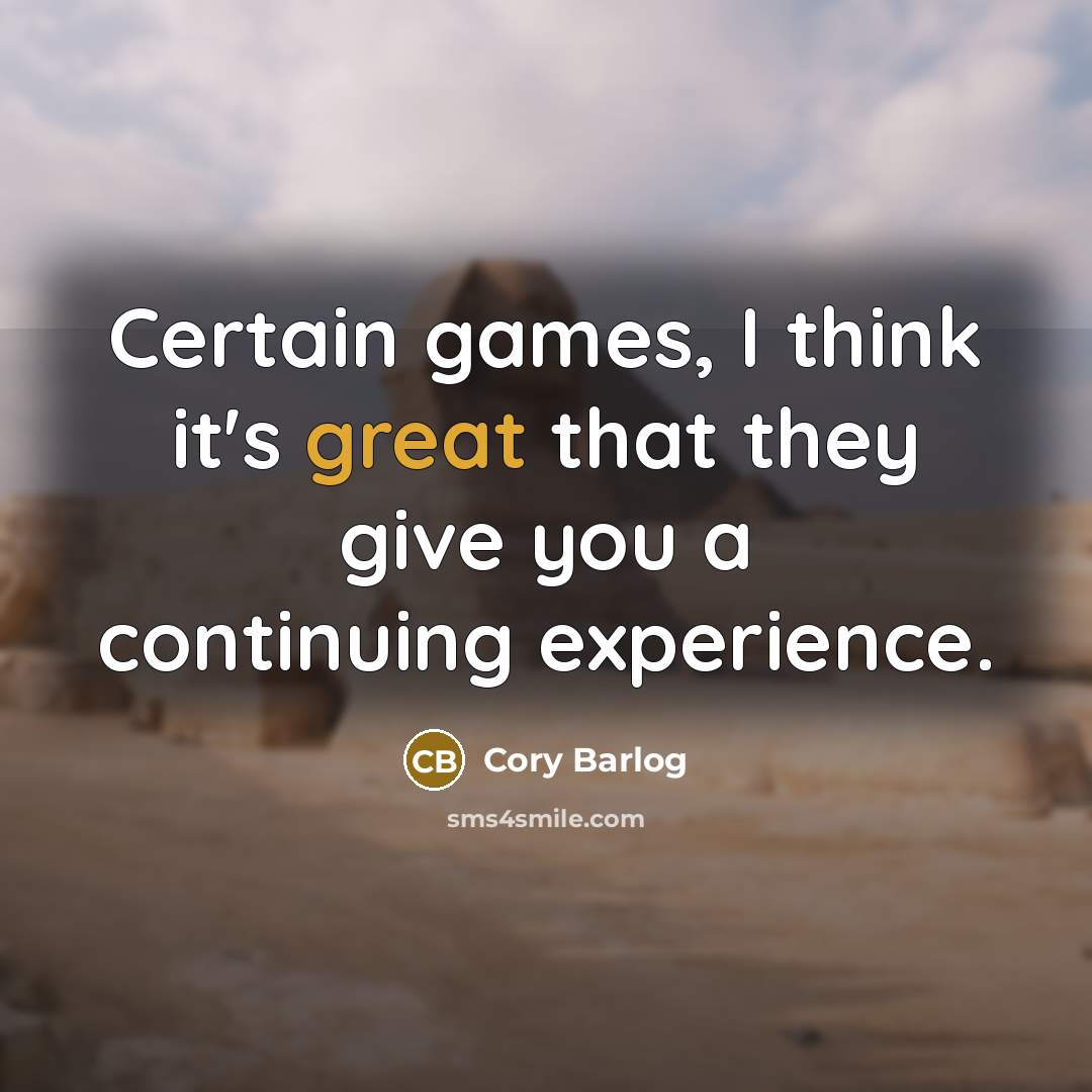 “Certain games, I think it's great that they give you a continuing experience.” quote by Cory Barlog