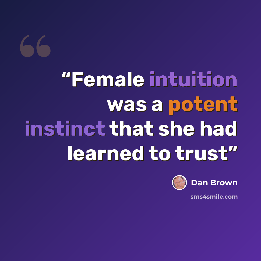 “Female intuition was a potent instinct that she had learned to trust” quote by Dan Brown