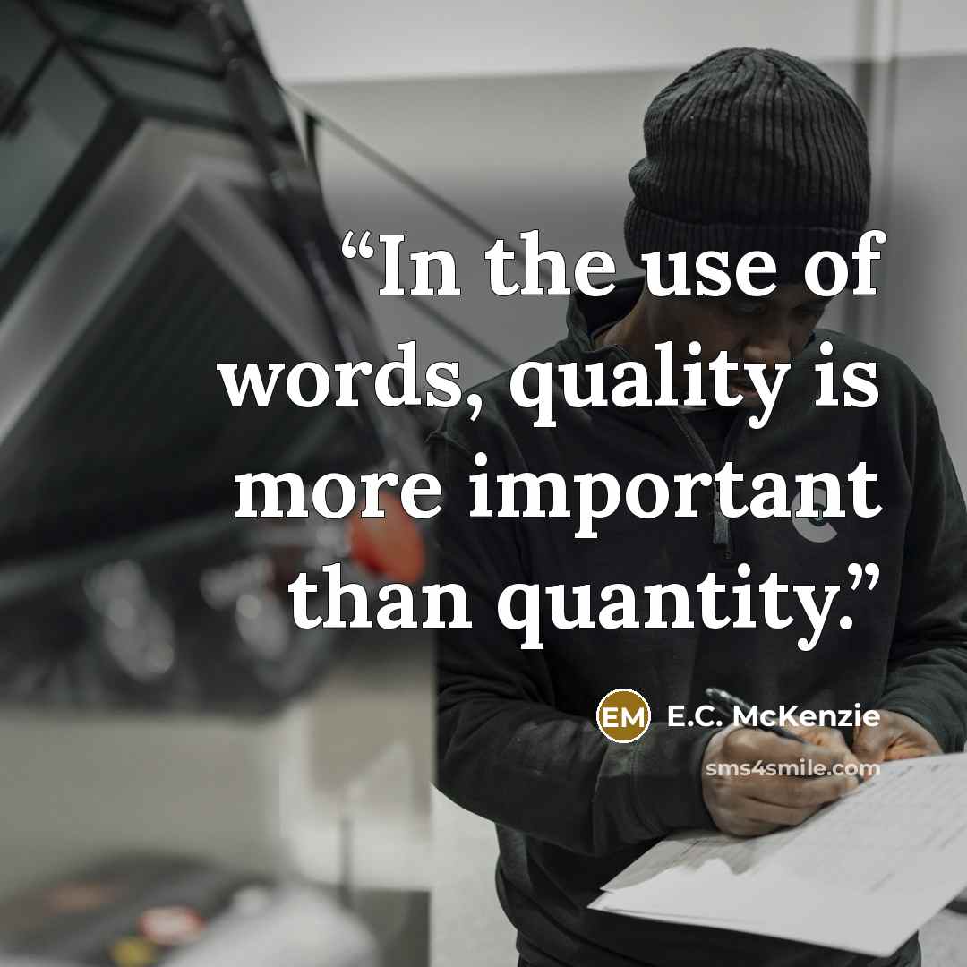 “In the use of words, quality is more important than quantity.” quote by E.C. McKenzie