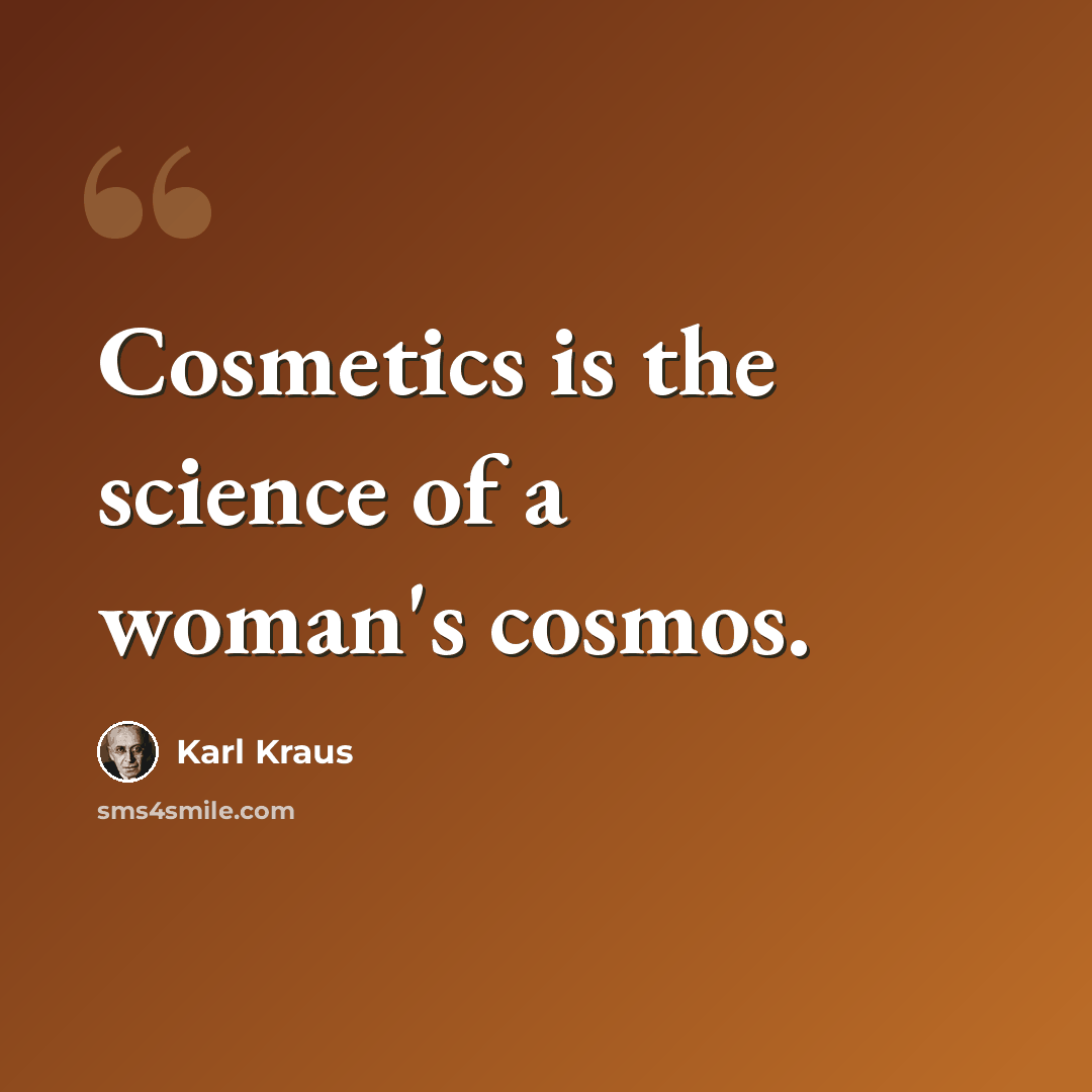 “Cosmetics is the science of a woman's cosmos.” quote by Karl Kraus