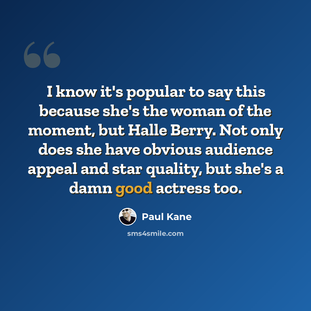 “I know it's popular to say this because she's the woman of the moment, but Halle Berry. Not only does she have obvious audience appeal and star quality, but she's a damn good actress too.” quote by Paul Kane