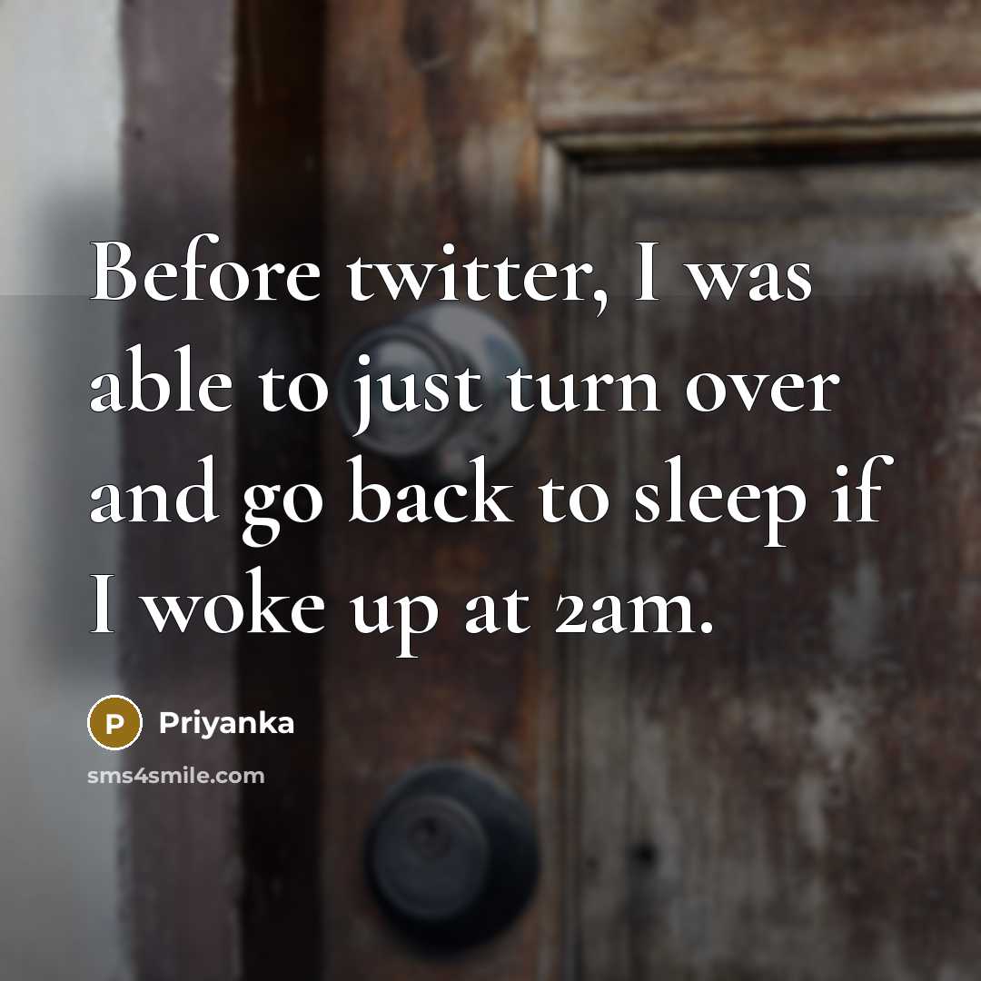 “Before twitter, I was able to just turn over and go back to sleep if I woke up at 2am.” quote by Priyanka