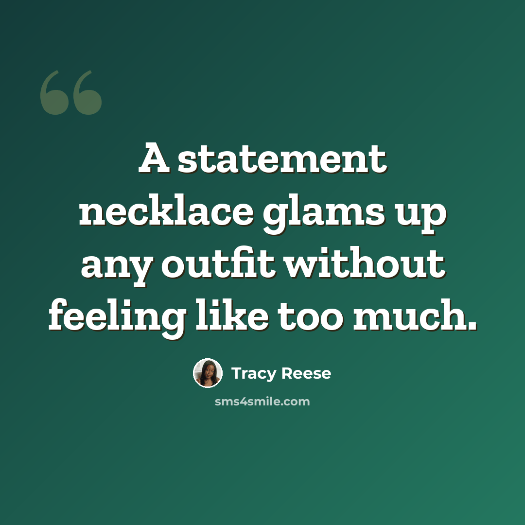 “A statement necklace glams up any outfit without feeling like too much.” quote by Tracy Reese