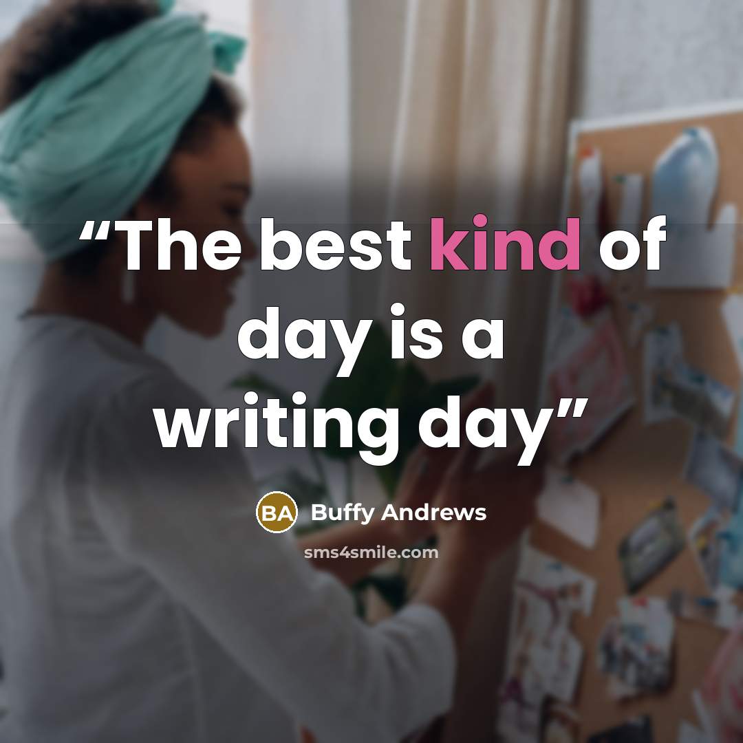 “The best kind of day is a writing day” quote by Buffy Andrews
