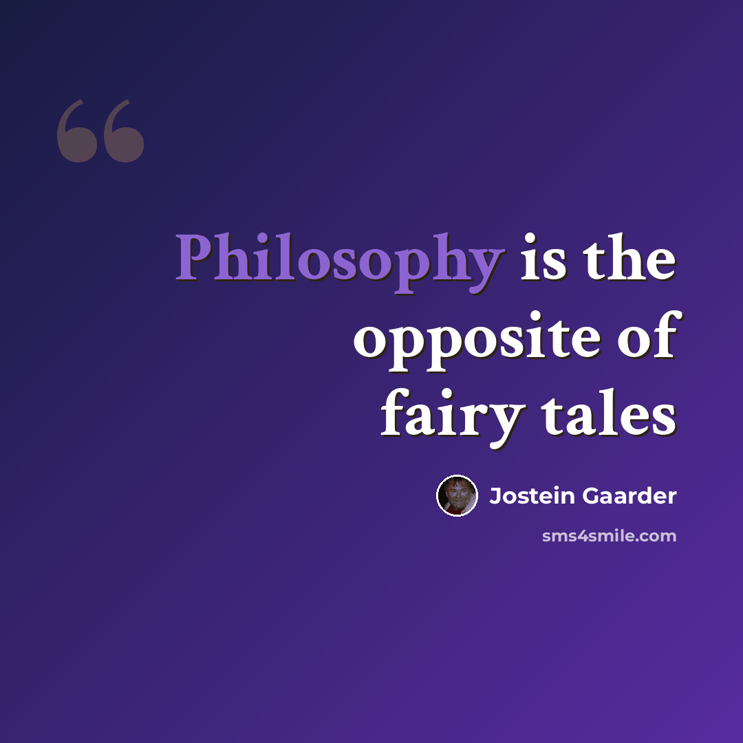 “Philosophy is the opposite of fairy tales” quote by Jostein Gaarder