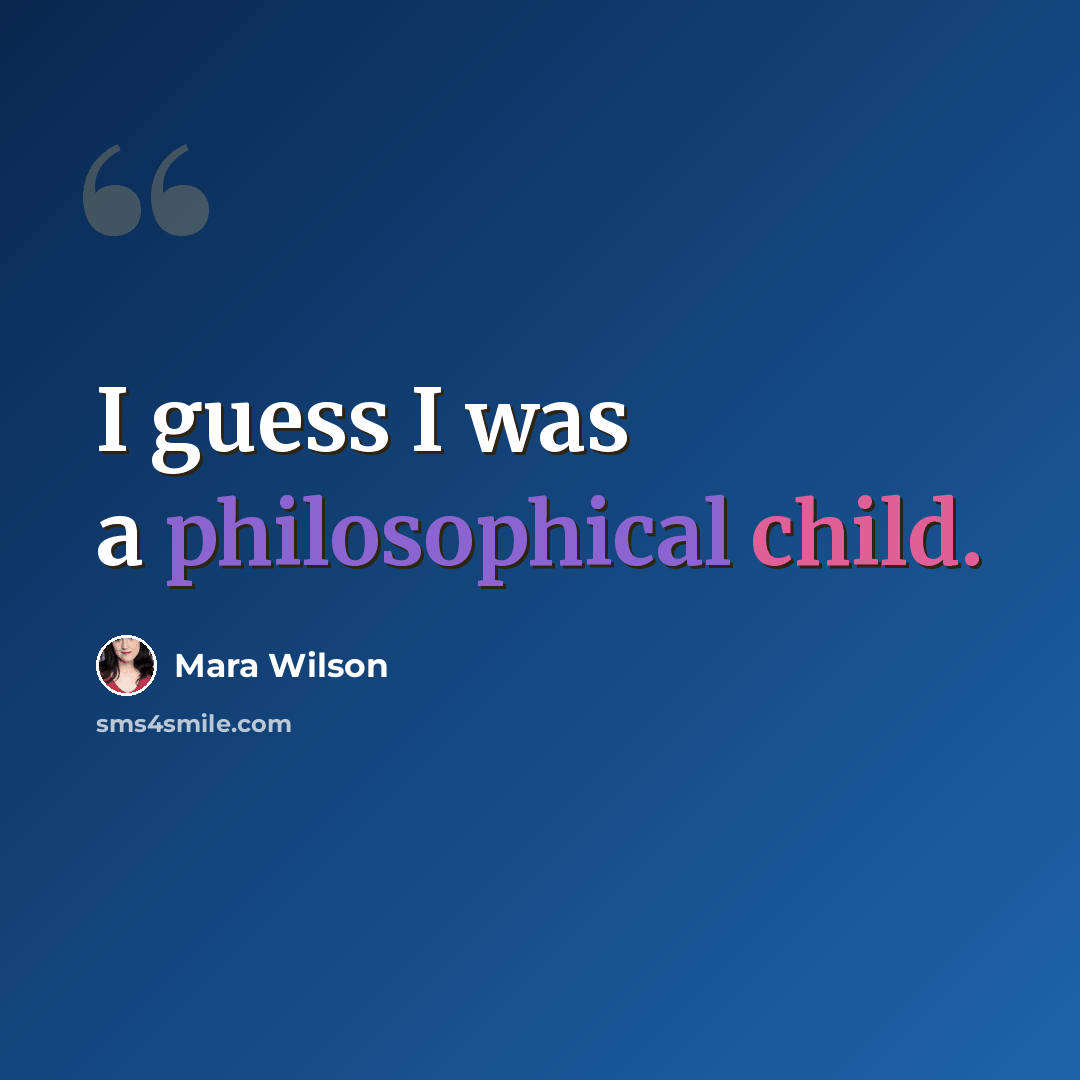 “I guess I was a philosophical child.” quote by Mara Wilson