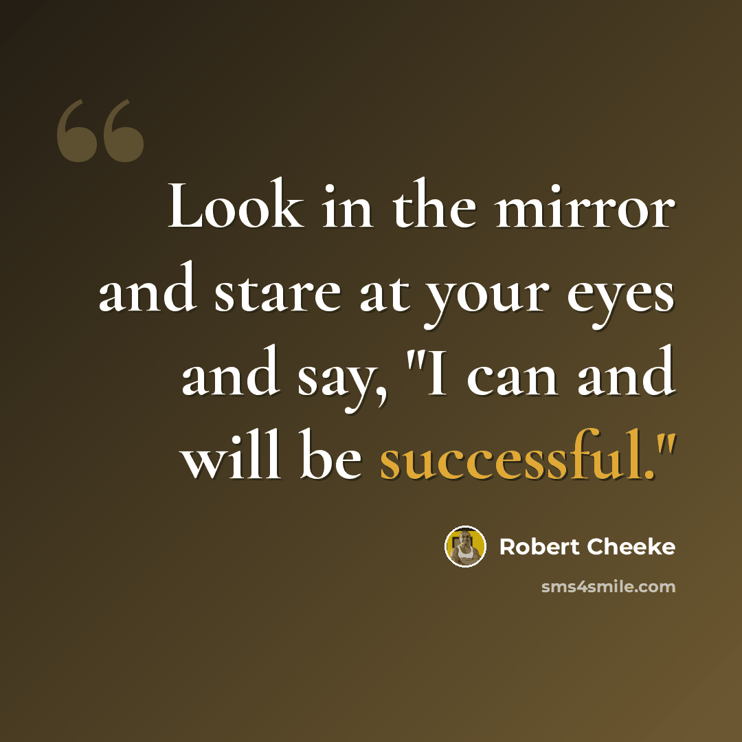“Look in the mirror and stare at your eyes and say, "I can and will be successful."” quote by Robert Cheeke