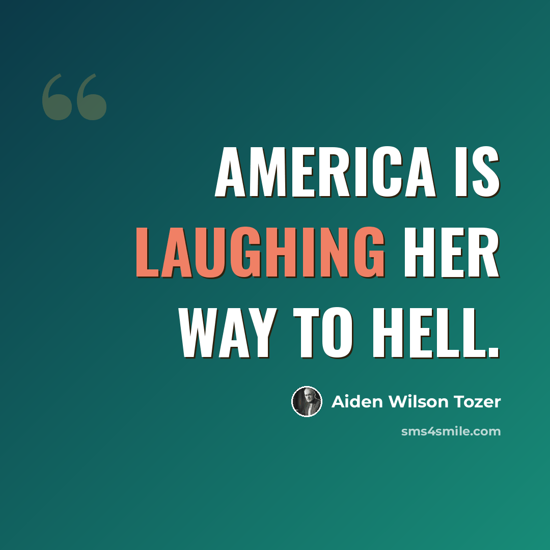 “America is laughing her way to Hell.” quote by Aiden Wilson Tozer