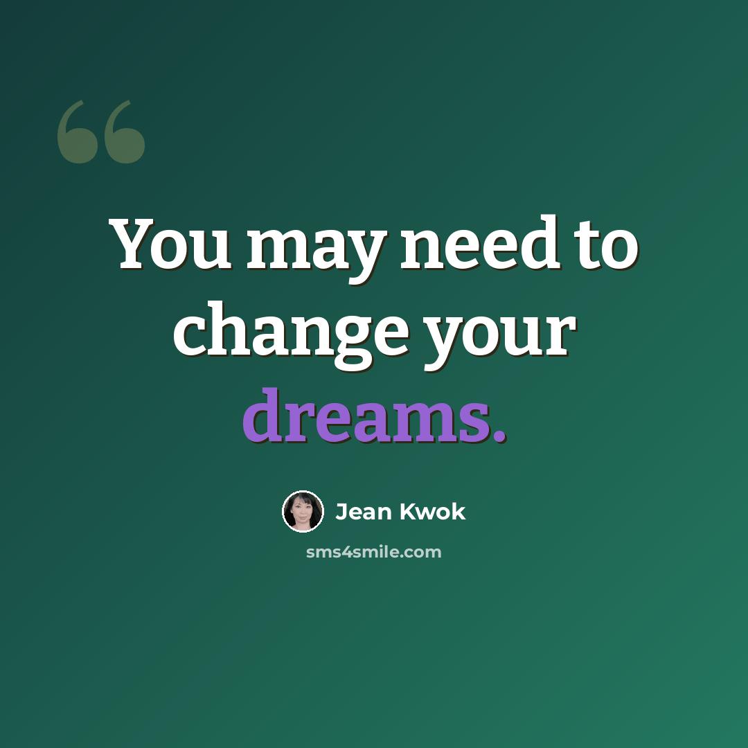 “You may need to change your dreams.” quote by Jean Kwok