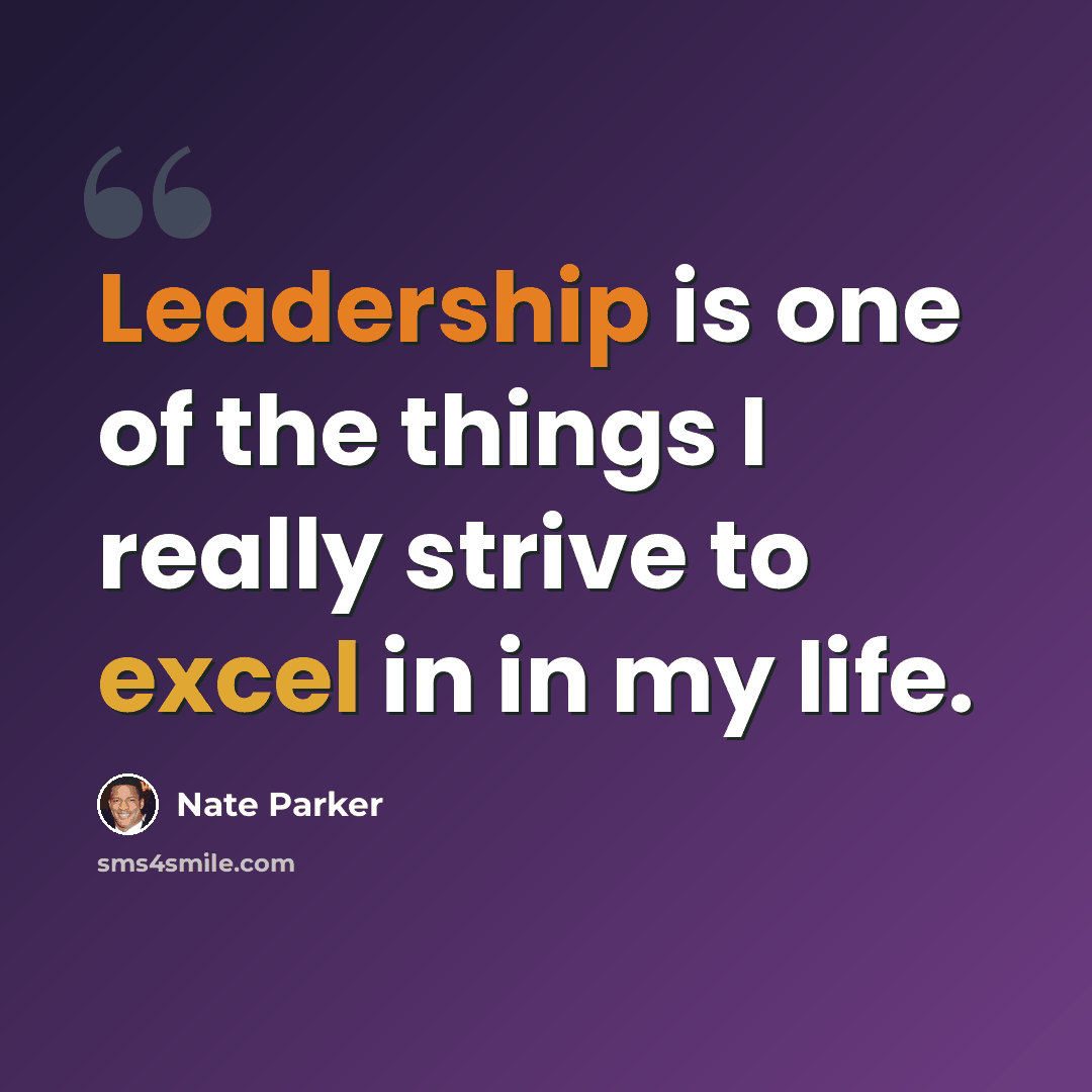 “Leadership is one of the things I really strive to excel in in my life.” quote by Nate Parker