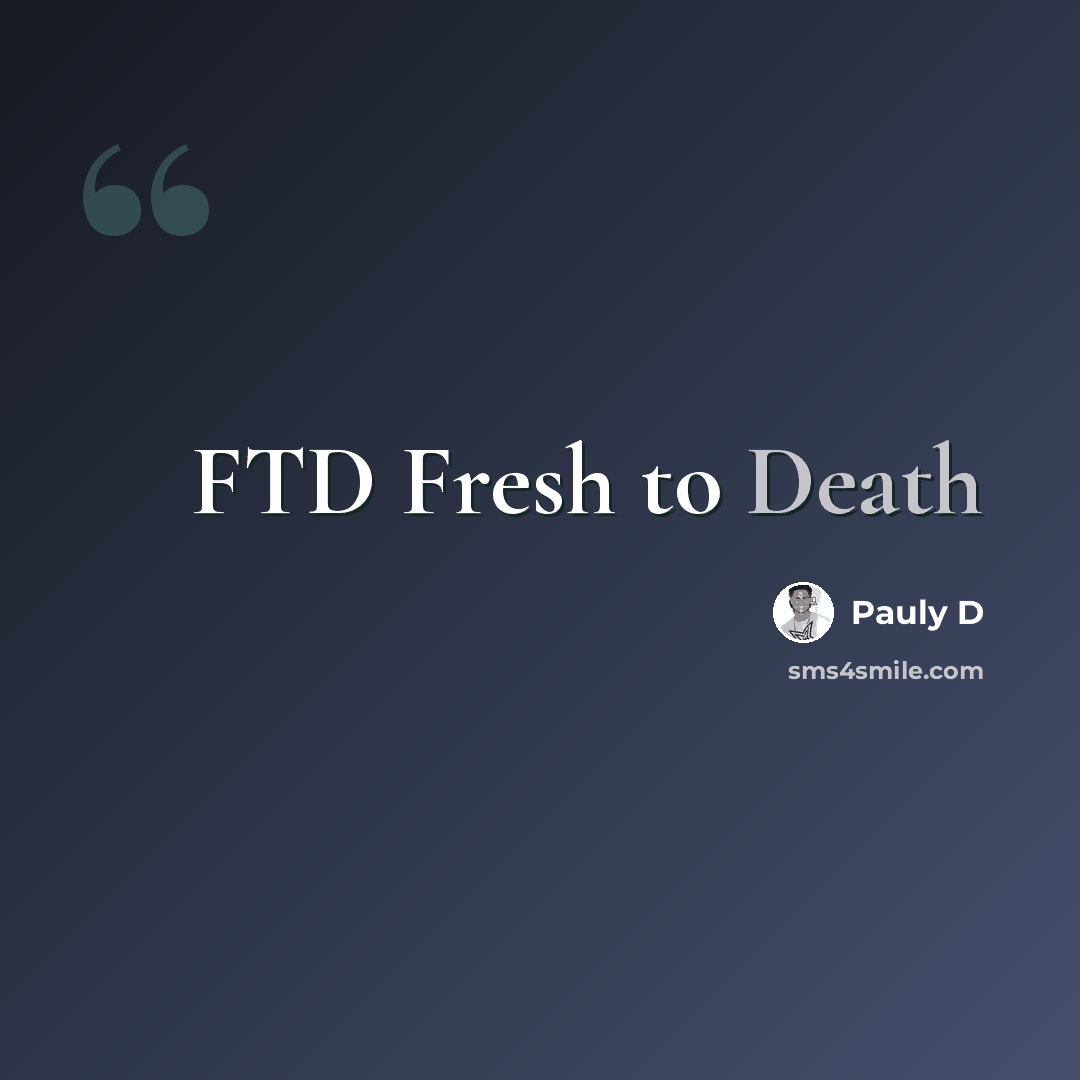 “FTD Fresh to Death” quote by Pauly D