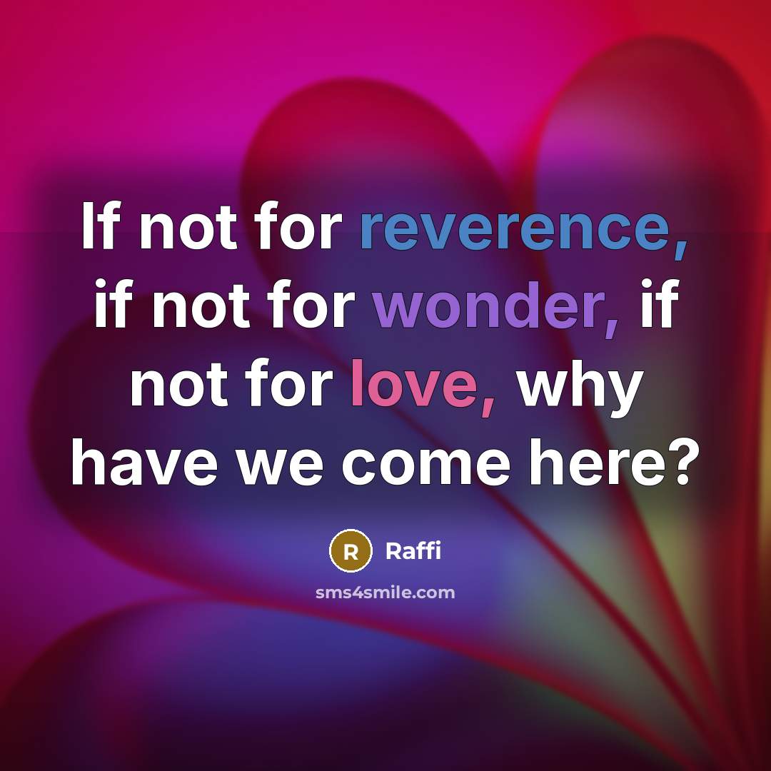 “If not for reverence, if not for wonder, if not for love, why have we come here?” quote by Raffi