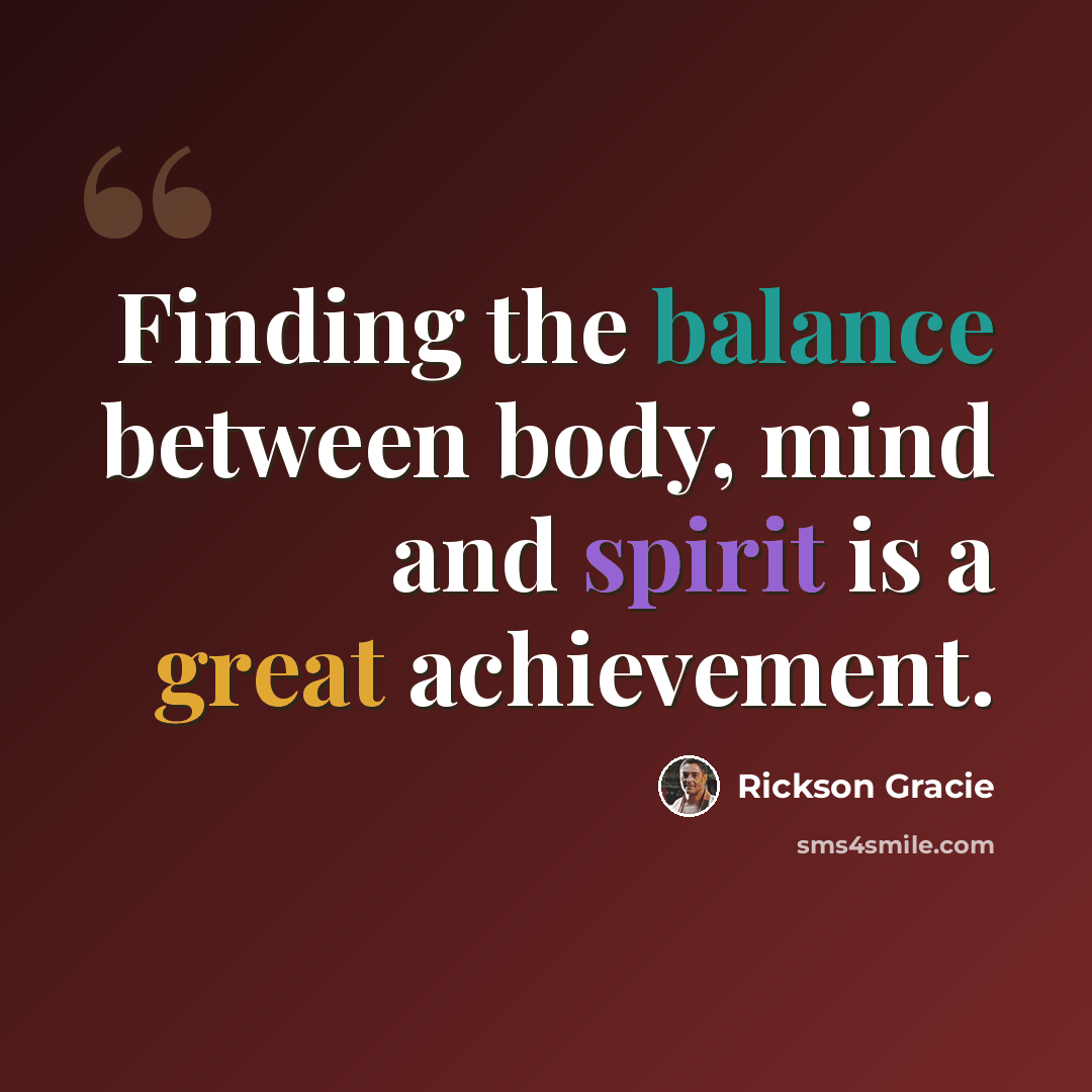 “Finding the balance between body, mind and spirit is a great achievement.” quote by Rickson Gracie
