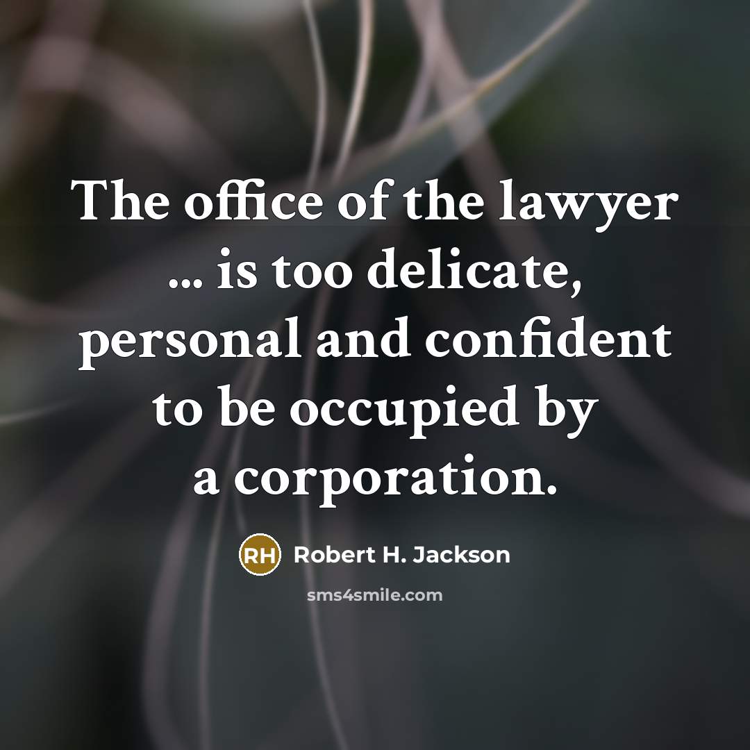 “The office of the lawyer ... is too delicate, personal and confident to be occupied by a corporation.” quote by Robert H. Jackson