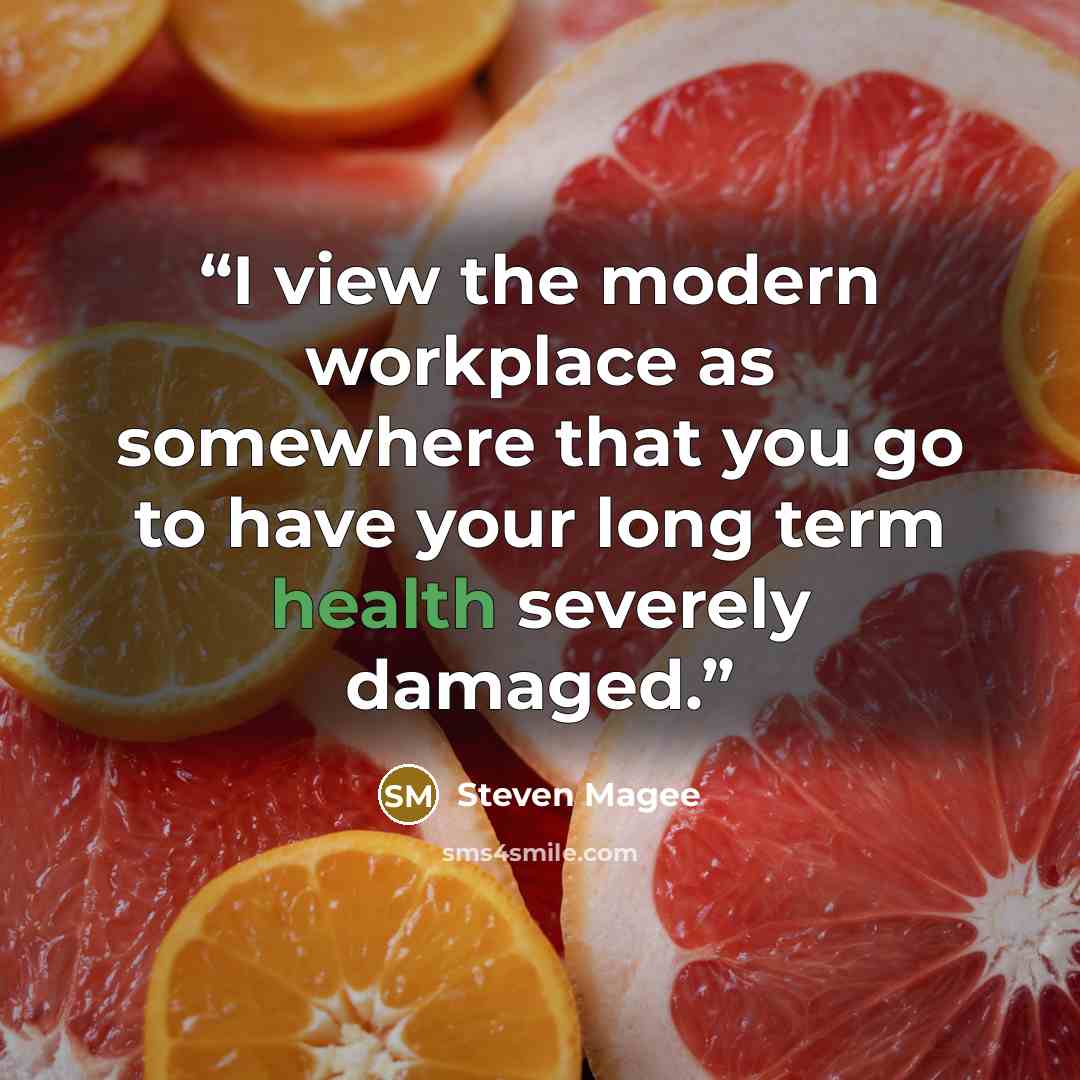 “I view the modern workplace as somewhere that you go to have your long term health severely damaged.” quote by Steven Magee
