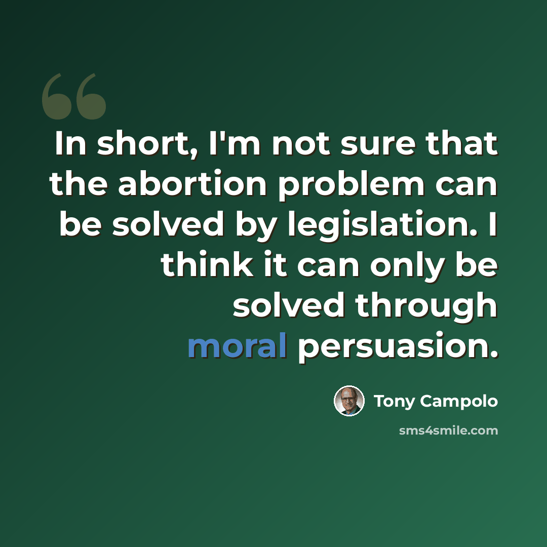 “In short, I'm not sure that the abortion problem can be solved by legislation. I think it can only be solved through moral persuasion.” quote by Tony Campolo