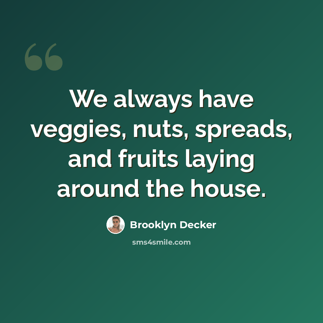 “We always have veggies, nuts, spreads, and fruits laying around the house.” quote by Brooklyn Decker