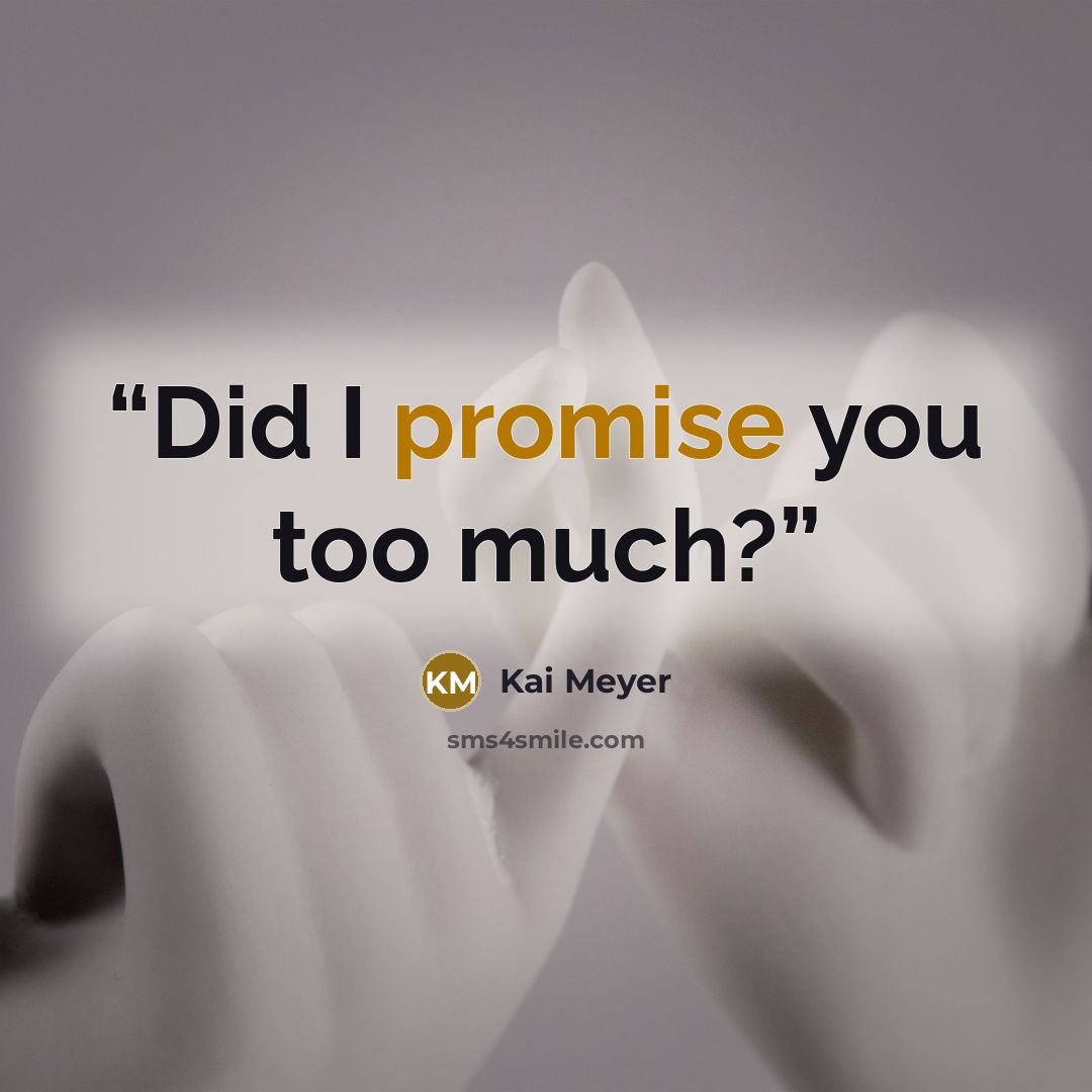 “Did I promise you too much?” quote by Kai Meyer