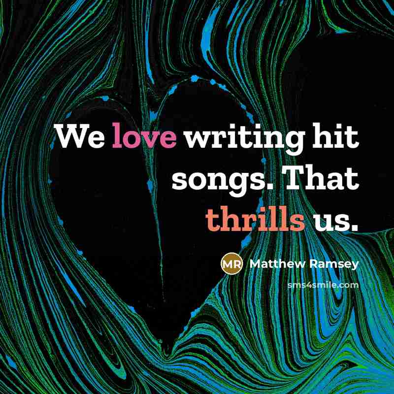 “We love writing hit songs. That thrills us.” quote by Matthew Ramsey
