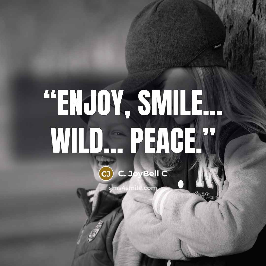 “Enjoy, smile... wild... peace.” quote by C. JoyBell C