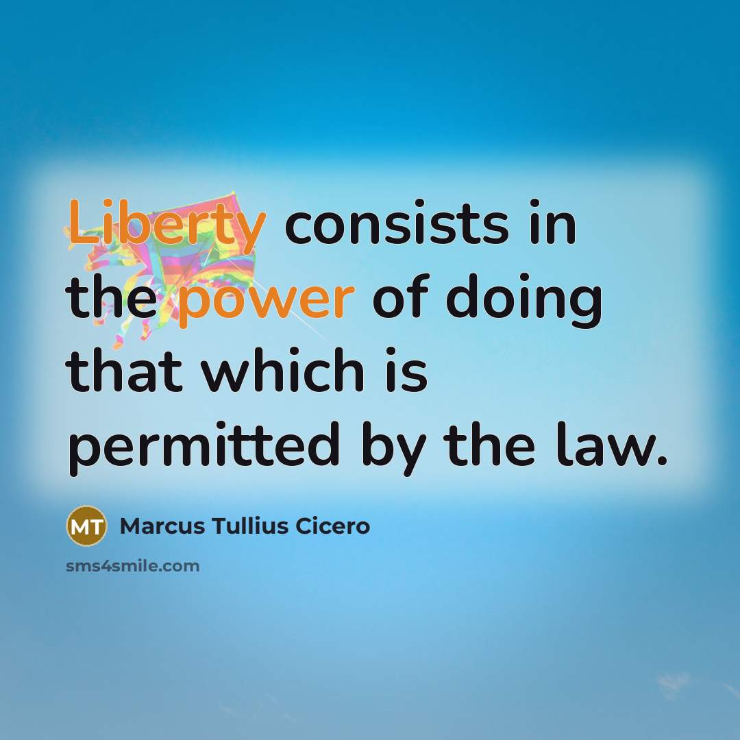 “Liberty consists in the power of doing that which is permitted by the law.” quote by Marcus Tullius Cicero