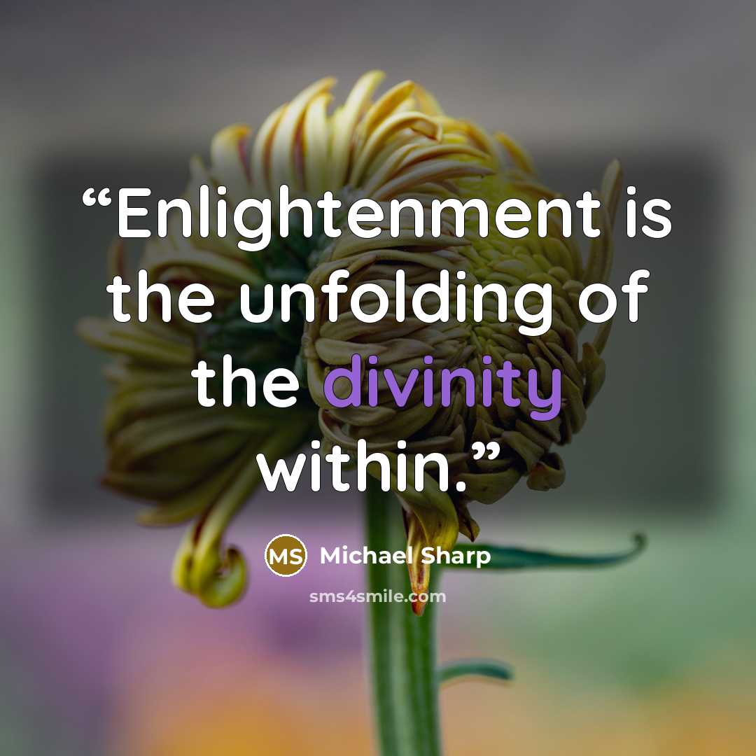 “Enlightenment is the unfolding of the divinity within.” quote by Michael Sharp