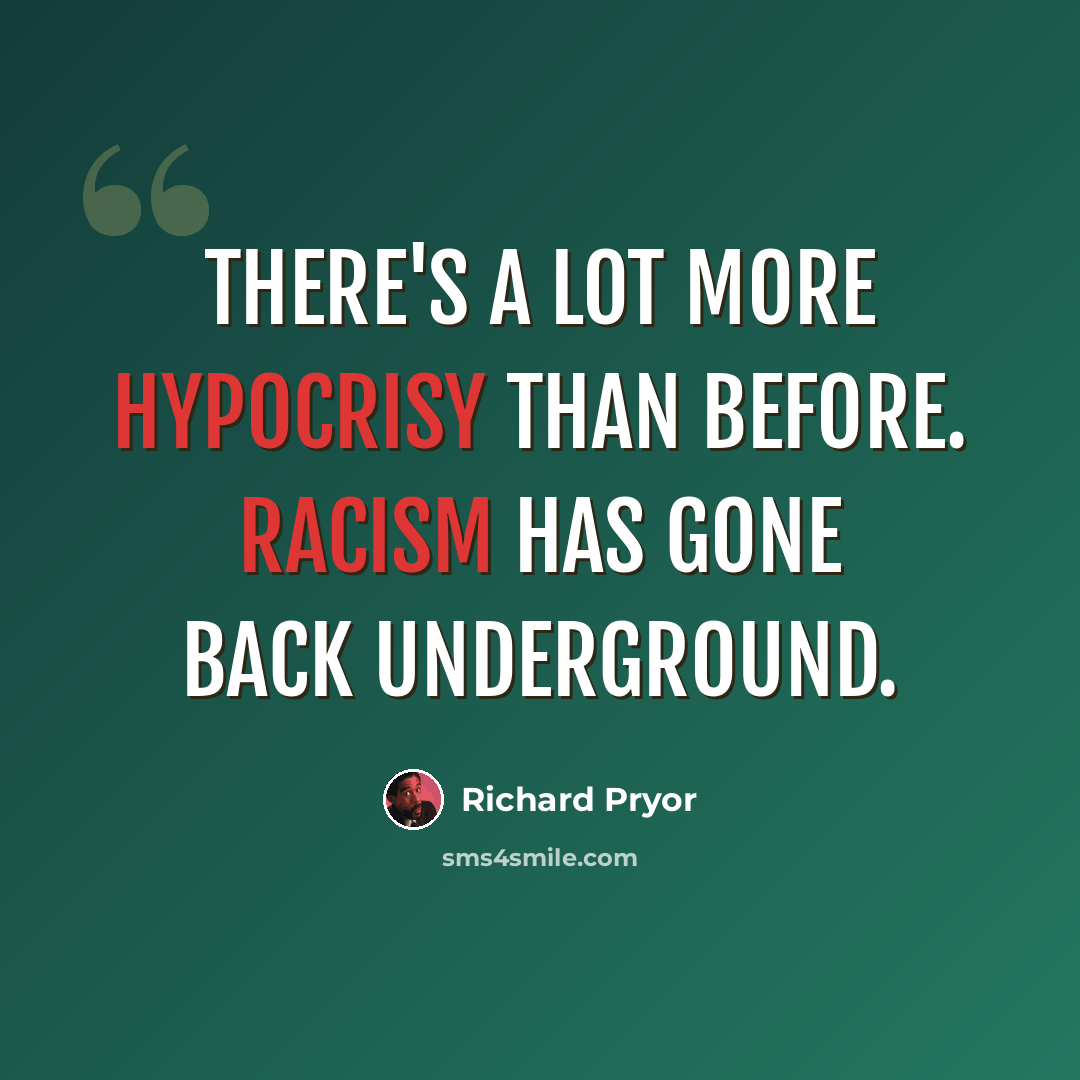 “There's a lot more hypocrisy than before. Racism has gone back underground.” quote by Richard Pryor